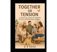 Together or Tension? The Truth About Multi-Generational Households: Families considering combining households for financial, cultural, or caregiving reasons