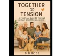 Together or Tension? The Truth About Multi-Generational Households: Families considering combining households for financial, cultural, or caregiving reasons