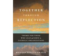 Together Through Reflection: Themes for Those Who Lead and Serve in Catholic Organizations