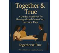 Together & True: : A Guided Workbook for Marriage-Based Green Card Interview Prep