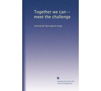 Together we can-- meet the challenge: winning the fight against drugs
