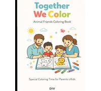 Together We Color: Animal Friends Coloring Book: Parent and Child Bonding Coloring Book for Special Creative Time Together