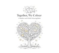 Together, We Colour: A Mother and Child Colouring Book for Calm, Connection, and Together Time with side by side pages