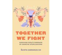 Together We Fight: Surviving Peru's Campaign of Coercive Sterilizations