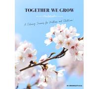 Together We Grow: A coloring journey for mothers and child(ren) (DREAMALITY.U LLC : INSPIRING CHANGE THROUGH CONVERSATIONS)