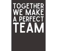 Together We Make a Perfect Team - Teamwork & Appreciation Notebook | 6x9 Lined Journal with 120 Pages | Employee Thank You Gift for Coworkers, Leaders, Team Members & Colleagues