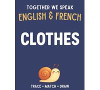 Together We Speak: Clothes - Learn, Trace, Color, Flashcards, & More | English & French Workbook for Kids (First Words in English & French)