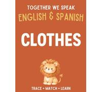 Together We Speak: Clothes - Learn, Trace, Color, Flashcards, & More | English & Spanish Workbook for Kids (Workbooks: first words English & Spanish)