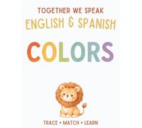 Together We Speak: Colors - Learn, Trace, Color, Flashcards, & More | English & Spanish Workbook for Kids (Workbooks: first words English & Spanish)