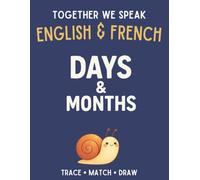 Together We Speak: Days & Months - Learn, Trace, Color, Flashcards, & More | English & French Workbook for Kids (First Words in English & French)