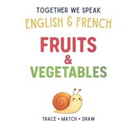 Together We Speak: Fruits & Vegetables - Learn, Trace, Color, Flashcards, & More | English & French Workbook for Kids (First Words in English & French)