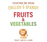 Together We Speak: Fruits & Vegetables - Learn, Trace, Color, Flashcards, & More | English & Spanish Workbook for Kids (first words in English & Spanish)