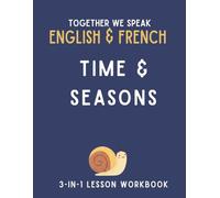 Together We Speak: Time & Seasons - Learn, Trace, Color, Flashcards, & More | English & French Workbook for Kids (Together We Speak English & French)