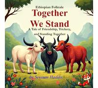 Together We Stand: A Tale of Friendship, Trickery, and Standing Together, An Ethiopian Folktale