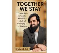 Together We Stay: "People Don't Leave Jobs. They Leave A Lack Of Belonging."