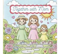 Together With Mom Bold & Easy Coloring Pages Featuring Family Love, Sunshine, and Heartwarming Outdoor Moments: Bold & Easy 8.5 x 8.5 Coloring Pages, Single Sided