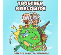 Together Worldwide: A Cute and Cozy Coloring Book for Adults and Teens Featuring an Adorable Koala Couple Traveling the World - 40 Fun and Relaxing Scenes to Color for Stress Relief and Joyful Escapes