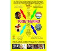TOGETHERING: Vol. 2 of 2 --Rebuild what we have LOST; Refound selves on people not TOOLS;: Stop hiding from SELF; CURE & RULE Socialness-Destroying "Social Media"