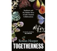 Togetherness: Symbiosis and the Hidden Story of Life’s Greatest Collaborations
