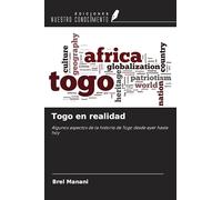 Togo en realidad: Algunos aspectos de la historia de Togo desde ayer hasta hoy