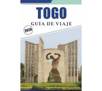 TOGO GUÍA DE VIAJE 2026: Explorando las ciudades costeras de África Occidental, las principales atracciones, playas, tradiciones culturales, paisajes ... y consejos prácticos para todos los viajeros