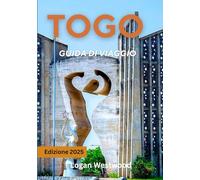 Togo Guida di viaggio 2025: Viaggio in Togo: cultura, natura, mercati, spiagge ed esperienze autentiche