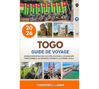 TOGO GUIDE DE VOYAGE 2026: Aperçus essentiels sur les sites culturels, les marchés traditionnels, les paysages côtiers et la cuisine locale
