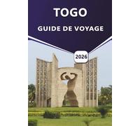 TOGO GUIDE DE VOYAGE 2026: Itinéraires complets, aperçus culturels, meilleures plages et conseils de voyage pour explorer le joyau côtier de l'Afrique de l'Ouest