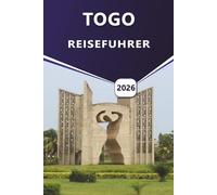 TOGO REISEFÜHRER 2026: Umfassende Reiserouten, kulturelle Einblicke, Top-Strände und Reisetipps für die Erkundung von Westafrikas Küstenjuwel