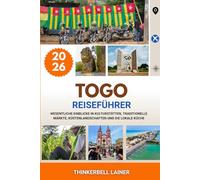 TOGO REISEFÜHRER 2026: Wesentliche Einblicke in Kulturstätten, traditionelle Märkte, Küstenlandschaften und die lokale Küche