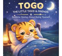 Togo - The Little Tiger & Friends: Bedtime Stories About Being Yourself