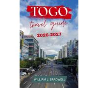 TOGO TRAVEL GUIDE 2026-2027 (Journeys with William J. Bradwell: The Insightful Traveler Collection)