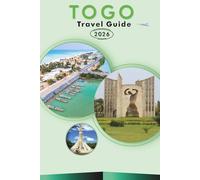 TOGO TRAVEL GUIDE 2026: Explore Top Attractions, Historic Landmarks, Vibrant Culture, Nature, local Cuisine, Maps, Festivals, Outdoor Adventures and Practical Tips for Every Travelers.