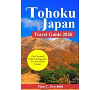 Tohoku Japan Travel Guide 2026: The Essential Tourist Companion for First Time Visitors (2026 Travel Destination Collection)