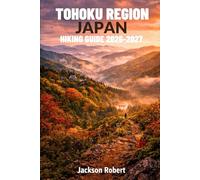 Tohoku Region Japan Hiking Guide 2026-2027: Expert Trail Navigation, Gear Tips, Itineraries, Maps, and Cultural Insights for Every Hiker