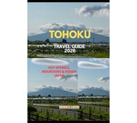 TOHOKU TRAVEL GUIDE 2026: Hot Springs, Mountains & Hidden Japan (Uncharted Getaways 2025)