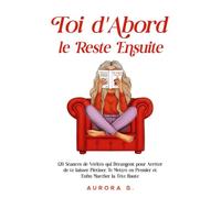 Toi d'Abord, le Reste Ensuite: 120 Séances de Vérités qui Dérangent pour Arrêter de te laisser Piétiner, Te Mettre en Premier et Enfin Marcher la Tête Haute
