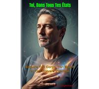 Toi, Dans Tous Tes États: Explore Ton Corps, Ton Esprit et Ton Univers Intérieur (Développement personnel et spiritualité)
