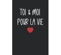 Toi et moi pour la vie: Carnet de notes déclaration amour - 110 pages lignées - cadeau saint valentin je t'aime pour la vie
