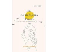 toi, ma seule façon d'aimer: l'art presque perdu de dire "Je t'aime"