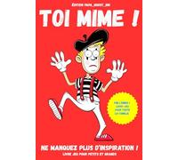 toi mime !: Ne manquez plus d'inspiration ! livre jeu pour petits et grands.