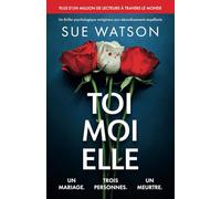 Toi, moi, elle: Un thriller psychologique vertigineux aux rebondissements stupéfiants