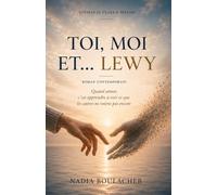 TOI, MOI ET... LEWY: Quand aimer, c'est apprendre à voir ce que les autres ne voient pas encore. (Univers de Clara & Maxime)