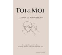 Toi & Moi : L'Album de Notre Histoire: Carnet guidé à remplir à deux : Souvenirs, Photos, Anecdotes et Projets fous.