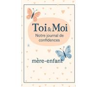 Toi & Moi: Notre Journal De Confidences, mère-enfant: Un carnet unique pour partager des moments complices, renforcer votre lien et créer des souvenirs inoubliables