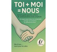 Toi+Moi=Nous Carnet guidé parent-enfants de communication et de complicité: Un espace pour mieux se comprendre, partager ses émotions et renforcer les liens (Les créas de Vicha)