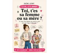 TOI, T’ES SA FEMME OU SA MÈRE ?: Quand l’amour devient une charge mentale de plus (La vie, cette arnaque)