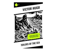 Toilers of the Sea: A Stormy Guernsey Island Tale of Maritime Survival, Obsessive Love, and Man Versus Nature