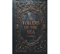 Toilers of the Sea: An Epic Sea Adventure Classic by Victor Hugo