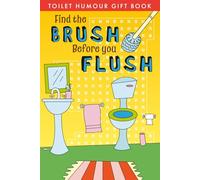 Toilet Humour Gift Book: Find the Brush Before you Flush